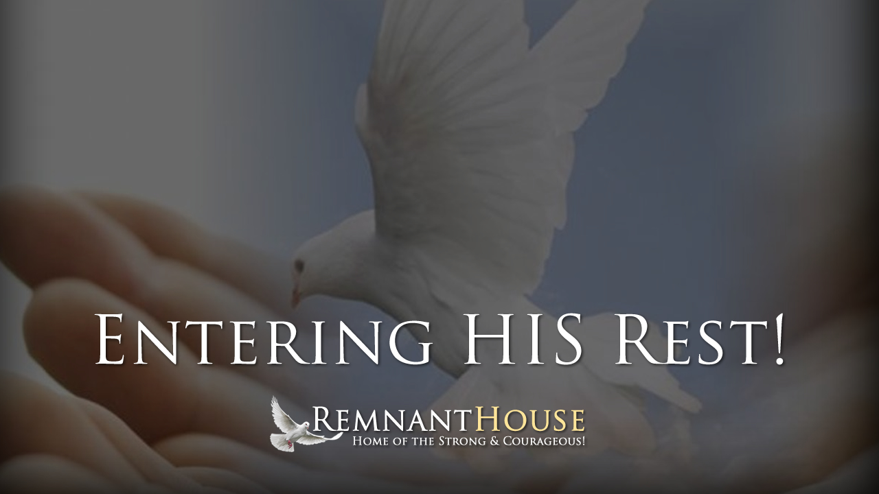 Entering HIS Rest! - Remnant House — Remnant House