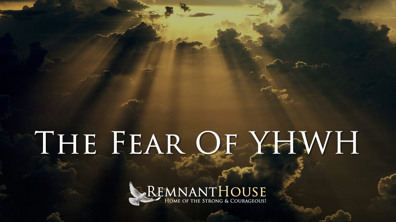 The Fear Of YHWH!- Remnant House — Remnant House