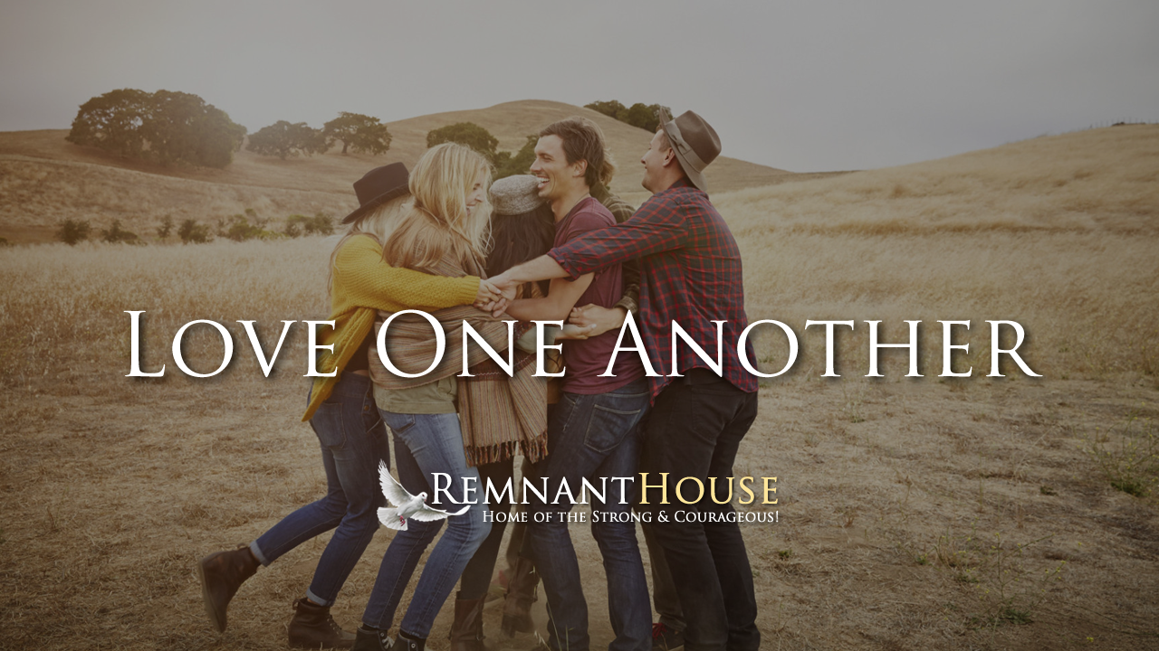 Love One Another! - Remnant House — Remnant House