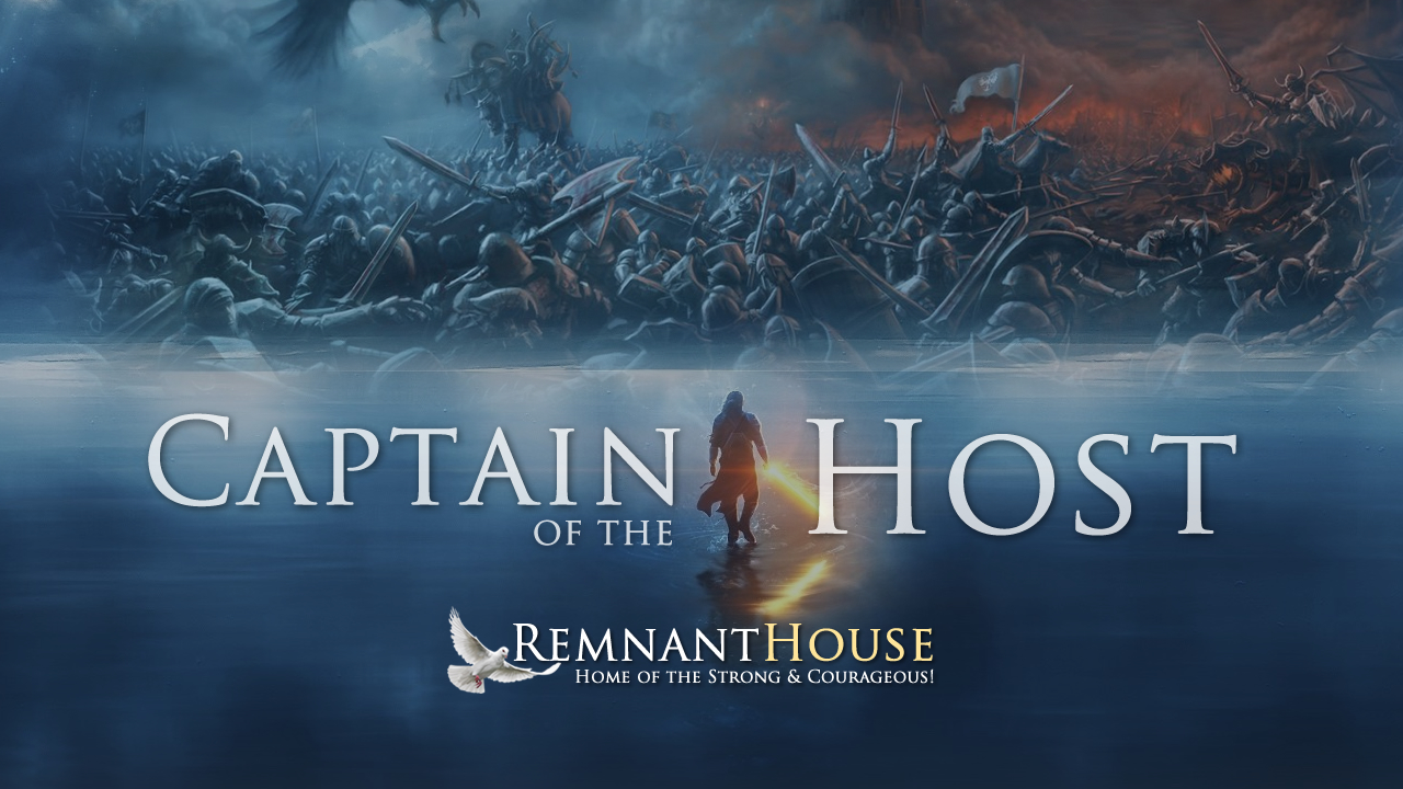 The Captain Of the Host! - Remnant House — Remnant House