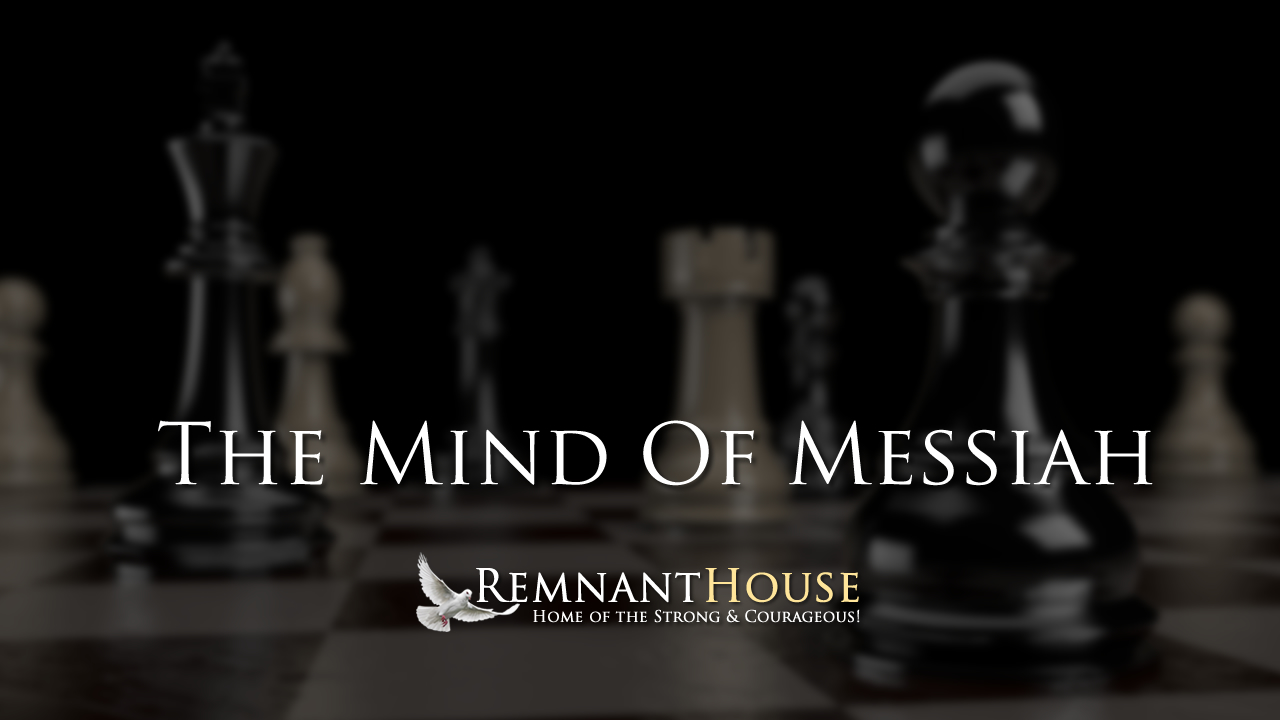 The Mind Of Messiah! - Remnant House — Remnant House