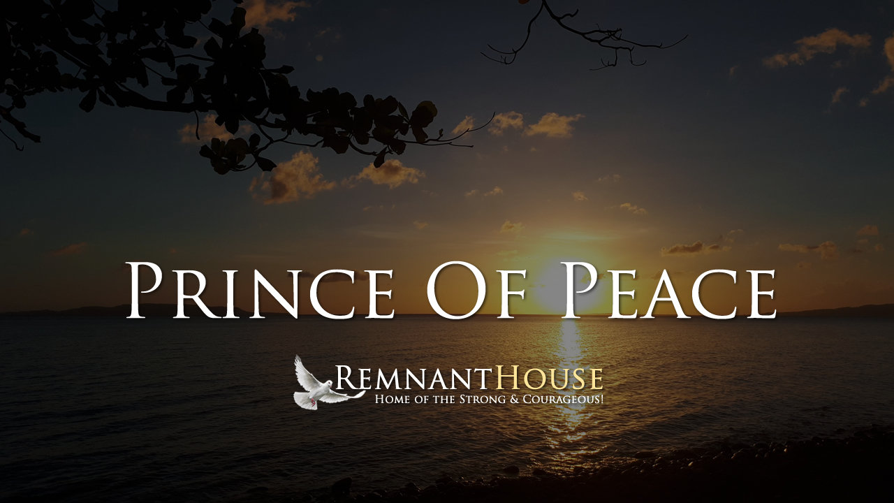 The Prince Of Peace! - Remnant House — Remnant House