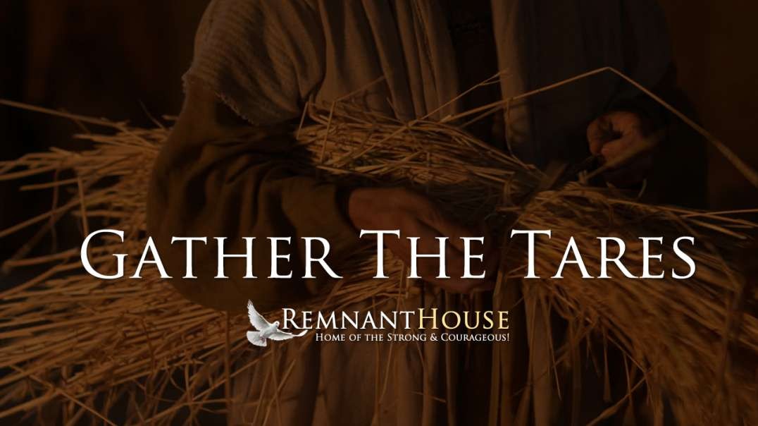 Gather First The Tares! - Remnant House