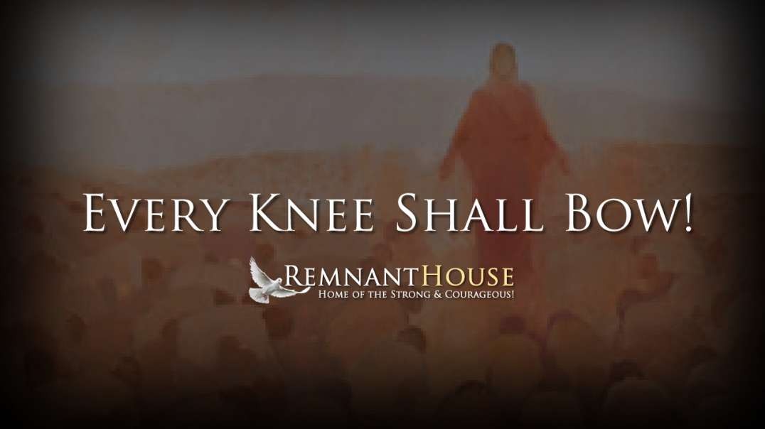 Every Knee Shall Bow! - Remnant House