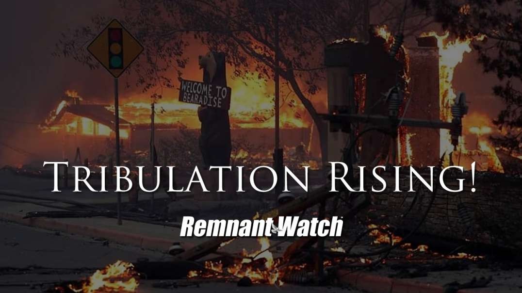 Tribulation Rising! - RemnantWatch.com
