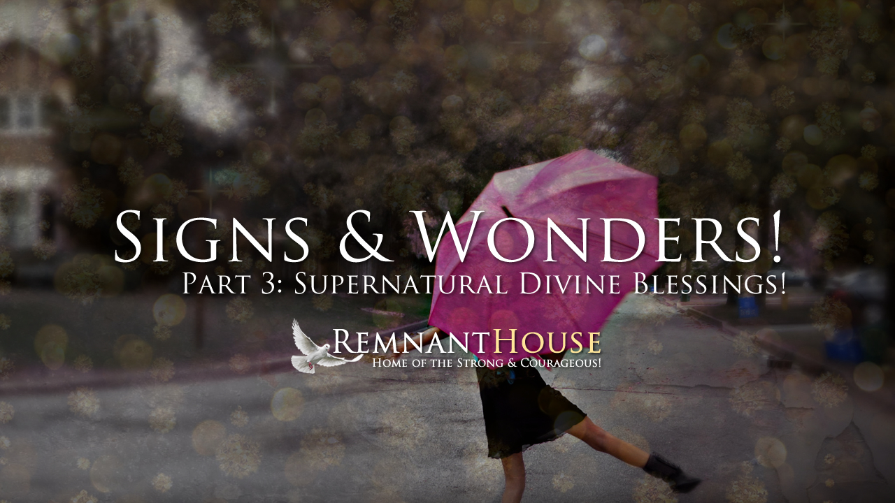 Supernatural Divine Blessings! - Remnant House — Remnant House